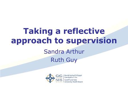 Taking a reflective approach to supervision Sandra Arthur Ruth Guy.