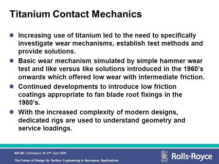 IMFAIR Conference 10-11 th June 2009 The Future of Design for Surface Engineering in Aerospace Applications Titanium Contact Mechanics Increasing use of.