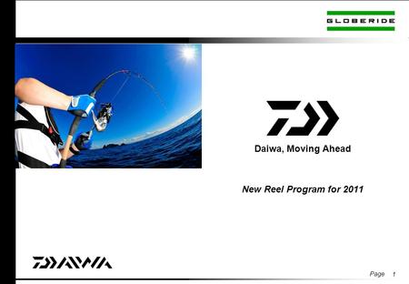 Page 1 Daiwa, Moving Ahead New Reel Program for 2011.