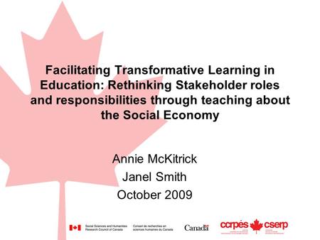 Facilitating Transformative Learning in Education: Rethinking Stakeholder roles and responsibilities through teaching about the Social Economy Annie McKitrick.