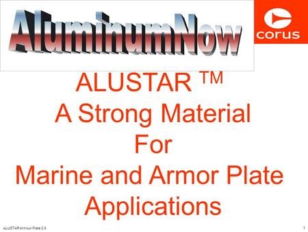 ALUSTAR TM A Strong Material For Marine and Armor Plate Applications.