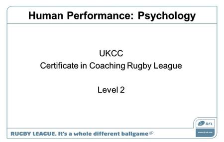 Human Performance: Psychology UKCC Certificate in Coaching Rugby League Level 2.