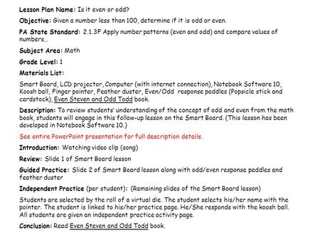 Lesson Plan Name: Is it even or odd? Objective: Given a number less than 100, determine if it is odd or even. PA State Standard: 2.1.3F Apply number patterns.