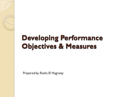 Prepared by: Rasha El Hagrassy Creating Cause-and-Effect Linkages 1. Develop objectives and measures for each of the four perspectives.  The business.