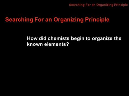 Searching For an Organizing Principle