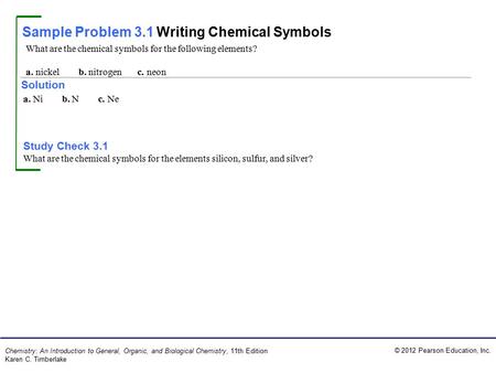 © 2012 Pearson Education, Inc. Chemistry: An Introduction to General, Organic, and Biological Chemistry, 11th Edition Karen C. Timberlake Sample Problem.