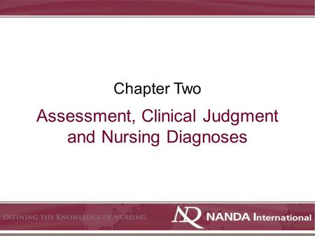 Assessment, Clinical Judgment and Nursing Diagnoses Chapter Two.