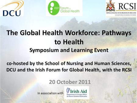 The Global Health Workforce: Pathways to Health Symposium and Learning Event co-hosted by the School of Nursing and Human Sciences, DCU and the Irish Forum.