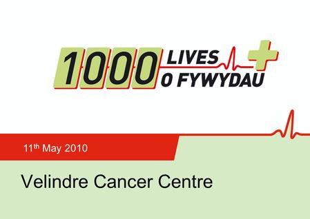 Velindre Cancer Centre 11 th May 2010. Velindre Cancer Centre Our Aims To understand mortality in cancer patients and set appropriate measures To reduce.