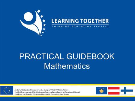 PRACTICAL GUIDEBOOK Mathematics. MATHEMATICS Classroom Methods Inclusion Assessment Producing learning material.