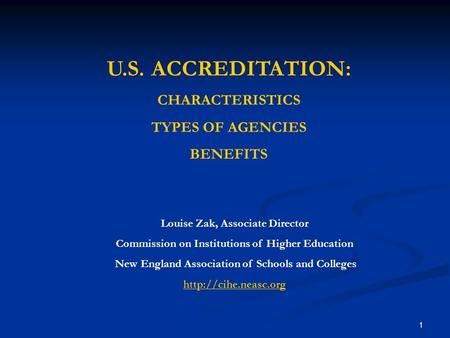 1 Louise Zak, Associate Director Commission on Institutions of Higher Education New England Association of Schools and Colleges  U.S.