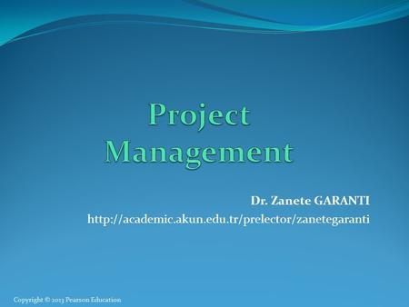 Copyright © 2013 Pearson Education Dr. Zanete GARANTI