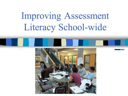 Improving Assessment Literacy School-wide. School and System Improvement Improvement by Contract -external threats and rewards Improvement by Culture.