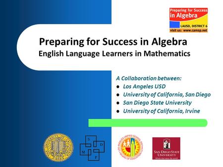 A Collaboration between: Los Angeles USD University of California, San Diego San Diego State University University of California, Irvine Preparing for.