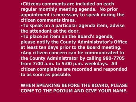 Citizens comments are included on each regular monthly meeting agenda. No prior appointment is necessary to speak during the citizen comments times. To.