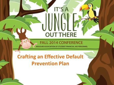 Crafting an Effective Default Prevention Plan. Objectives Share the “3-A” approach to crafting an effective default prevention plan – Assemble – Analyze.