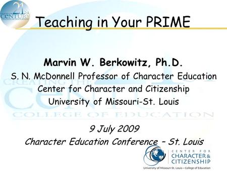 Teaching in Your PRIME Marvin W. Berkowitz, Ph.D.