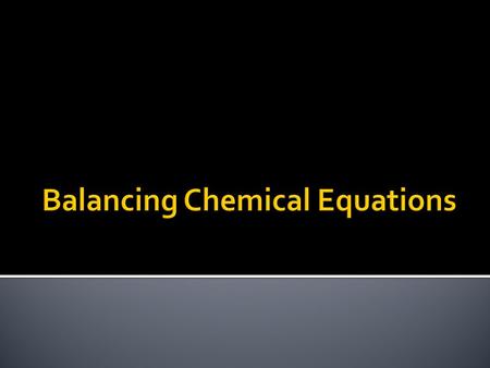 1. LEARN THESE DIATOMIC MOLECULES: O 2 H 2 N 2 F 2 Cl 2 Br 2 I 2 2. The same number of atoms of each element appearing in reactants must appear in the.