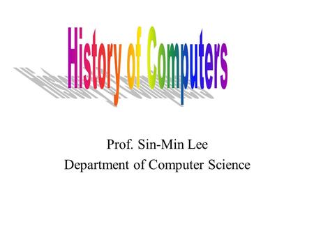 Prof. Sin-Min Lee Department of Computer Science.