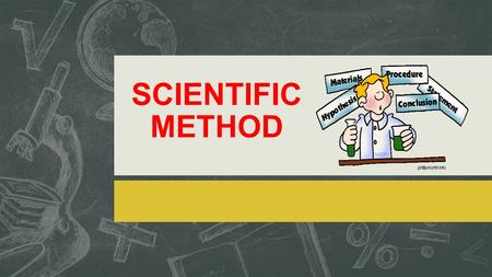 SCIENTIFIC METHOD.