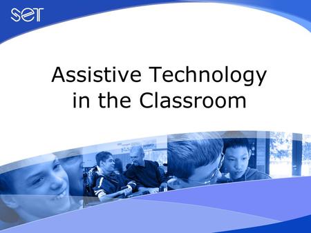 Assistive Technology in the Classroom. Session 4 Assistive Technology that Supports Learning Intellectual Access Technologies.