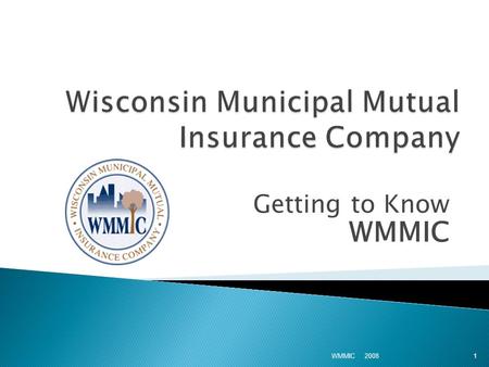 Getting to Know WMMIC 2008 WMMIC 1. 1. Overview: Types of Pools 2. WMMIC Specifics ◦ Primary objectives ◦ Financial overview ◦ Regulatory and governance.