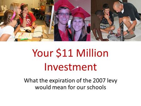 Your $11 Million Investment What the expiration of the 2007 levy would mean for our schools.