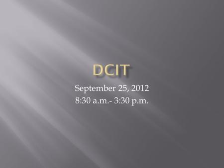 September 25, 2012 8:30 a.m.- 3:30 p.m.. “If you do what you’ve always done, you’ll get what you’ve always gotten.” -Tony Robbins.