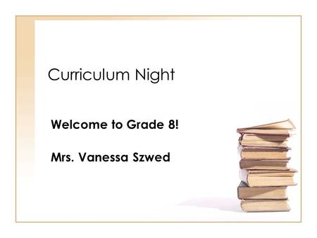 Welcome to Grade 8! Mrs. Vanessa Szwed