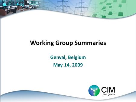 Working Group Summaries Genval, Belgium May 14, 2009.