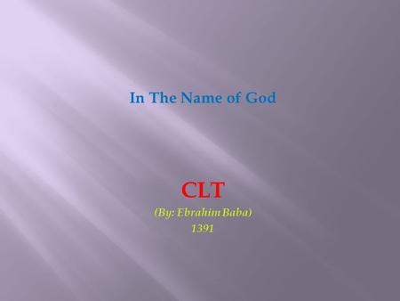 In The Name of God CLT (By: Ebrahim Baba) 1391. 1. Writing Lesson Plans according to Communicative Language Teaching (CLT) (Grade 3, Lesson 4) 2. Holding.