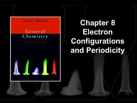 Chapter 8 Electron Configurations and Periodicity