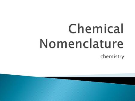 Chemistry.  For cations ◦ Keeps its elemental name ◦ Examples:Na + – sodium ion Al 3+ – aluminum ion  For anions ◦ Change the ending of the elemental.