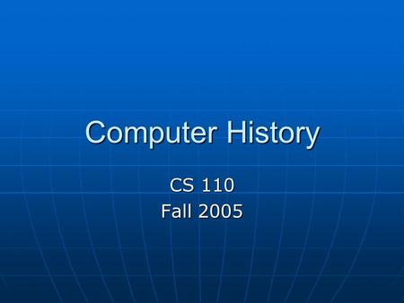 Computer History CS 110 Fall 2005. Homework TA Office hours TA Office hours Sunday, Sept 4 th from 3-5Sunday, Sept 4 th from 3-5 Thornton Hall Stacks.