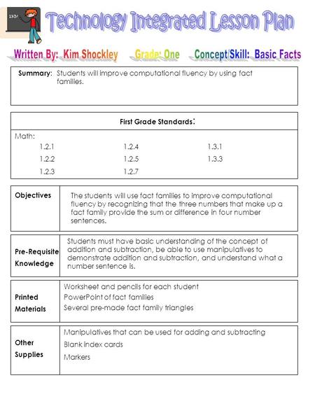 Summary : First Grade Standards : Objectives Pre-Requisite Knowledge Printed Materials Other Supplies Math: The students will use fact families to improve.