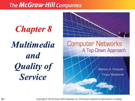 Copyright © The McGraw-Hill Companies, Inc. Permission required for reproduction or display. 8.1. Chapter 8 Multimedia and Quality of Service.