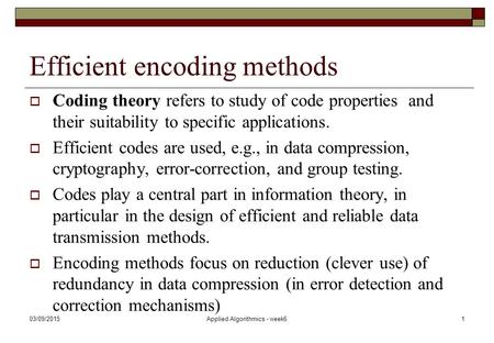 Efficient encoding methods  Coding theory refers to study of code properties and their suitability to specific applications.  Efficient codes are used,