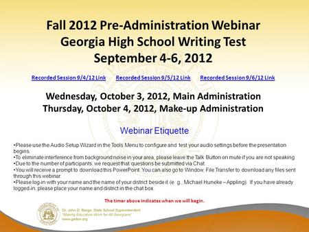 Fall 2012 Pre-Administration Webinar Georgia High School Writing Test September 4-6, 2012 Recorded Session 9/4/12 Link Recorded Session 9/5/12 Link Recorded.