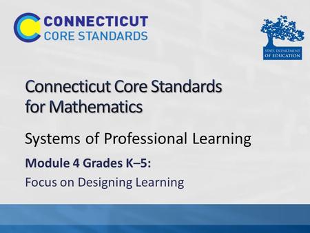 Systems of Professional Learning Module 4 Grades K–5: Focus on Designing Learning.