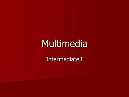 Multimedia Intermediate I. What is Multimedia? In everyday life, multimedia is everything you hear or see, e.g. text in books, sound in music, and graphics.