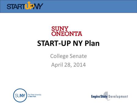 START-UP NY Plan College Senate April 28, 2014. What is it? 10 years no Taxes – NO business or corporate state or local taxes – NO sales tax – NO property.