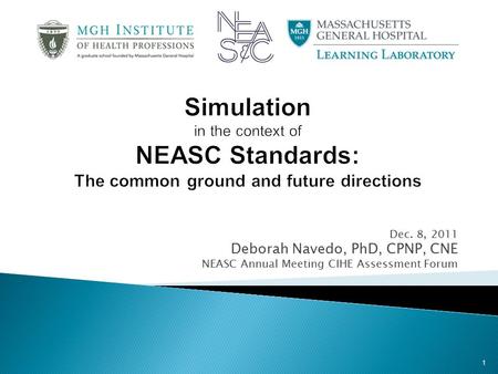 Dec. 8, 2011 Deborah Navedo, PhD, CPNP, CNE NEASC Annual Meeting CIHE Assessment Forum 1.