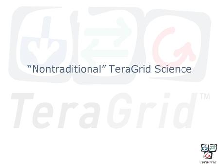 “Nontraditional” TeraGrid Science. Economics Predictions based on the life-cycle model –John Rust and his team did the first realistic life-cycle model.