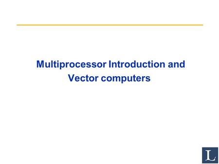 Multiprocessor Introduction and Vector computers.