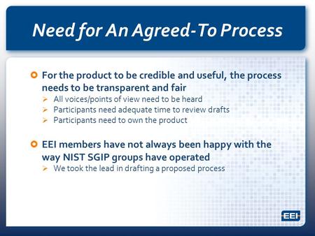 Need for An Agreed-To Process  For the product to be credible and useful, the process needs to be transparent and fair  All voices/points of view need.