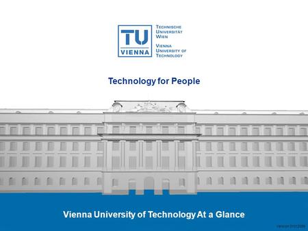 Technology for People Vienna University of Technology At a Glance Version 31012009.