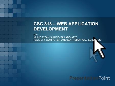 CSC 318 – WEB APPLICATION DEVELOPMENT