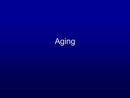 Aging. Childhood: A New Phenomenon? What is the first thing that comes to mind when you think of “childhood” or “children”? History of Childhood –Until.