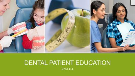 DENTAL PATIENT EDUCATION DAST 111. PURPOSE This course will provide an opportunity for the students enrolled in the Dental Assisting program at Sacramento.