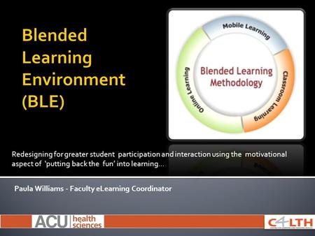 Redesigning for greater student participation and interaction using the motivational aspect of ‘putting back the fun’ into learning... Paula Williams -